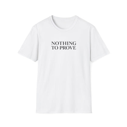 Nothing to Prove T-Shirt