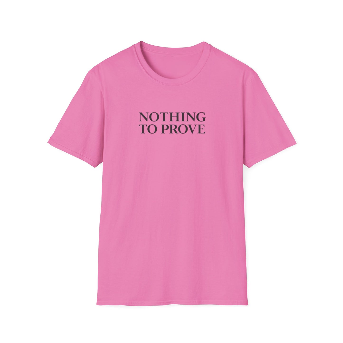 Nothing to Prove T-Shirt