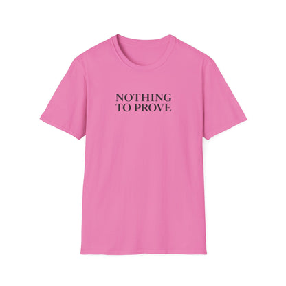 Nothing to Prove T-Shirt