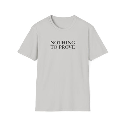 Nothing to Prove T-Shirt
