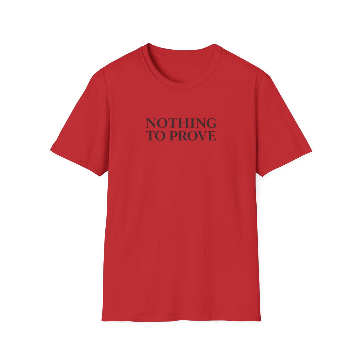 Nothing to Prove T-Shirt