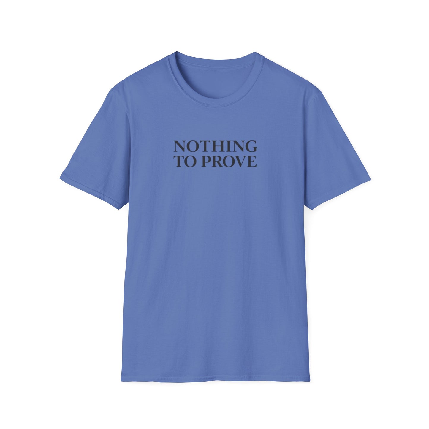 Nothing to Prove T-Shirt