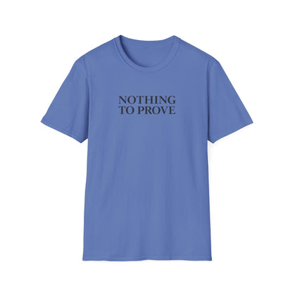 Nothing to Prove T-Shirt