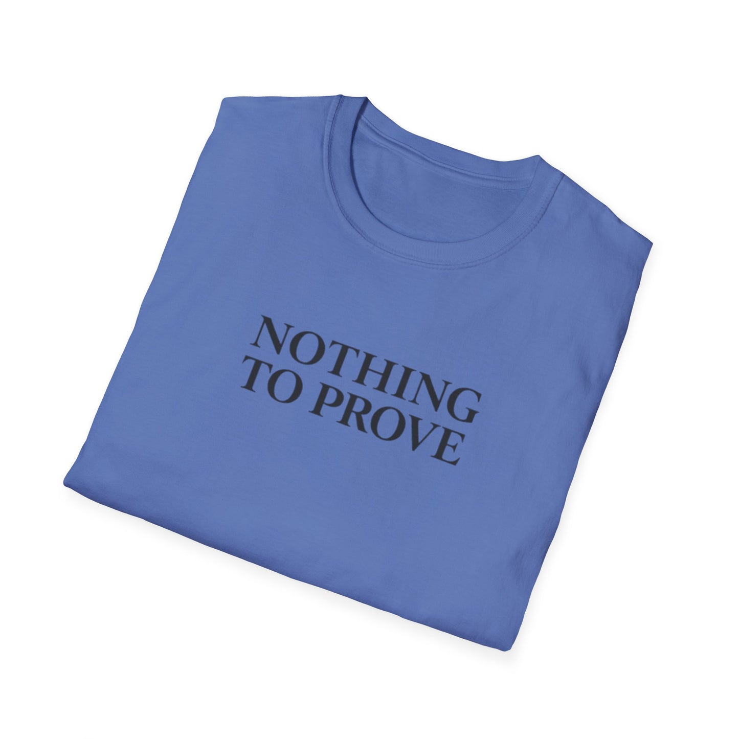 Nothing to Prove T-Shirt