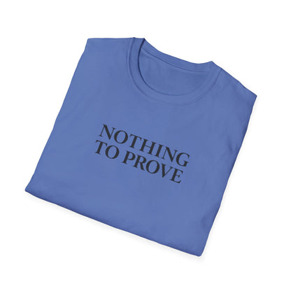 Nothing to Prove T-Shirt