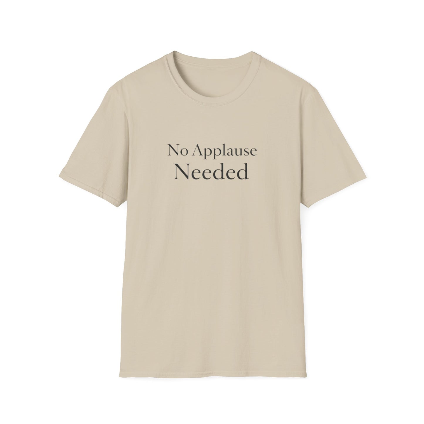 No Applause Needed T-Shirt