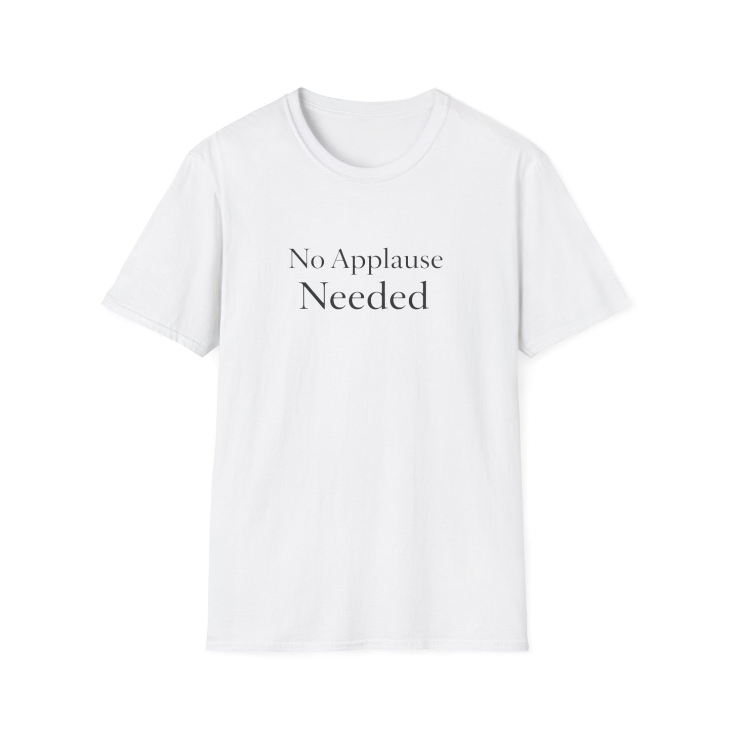 No Applause Needed T-Shirt