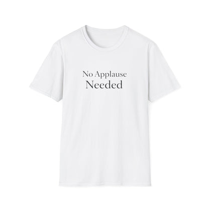 No Applause Needed T-Shirt