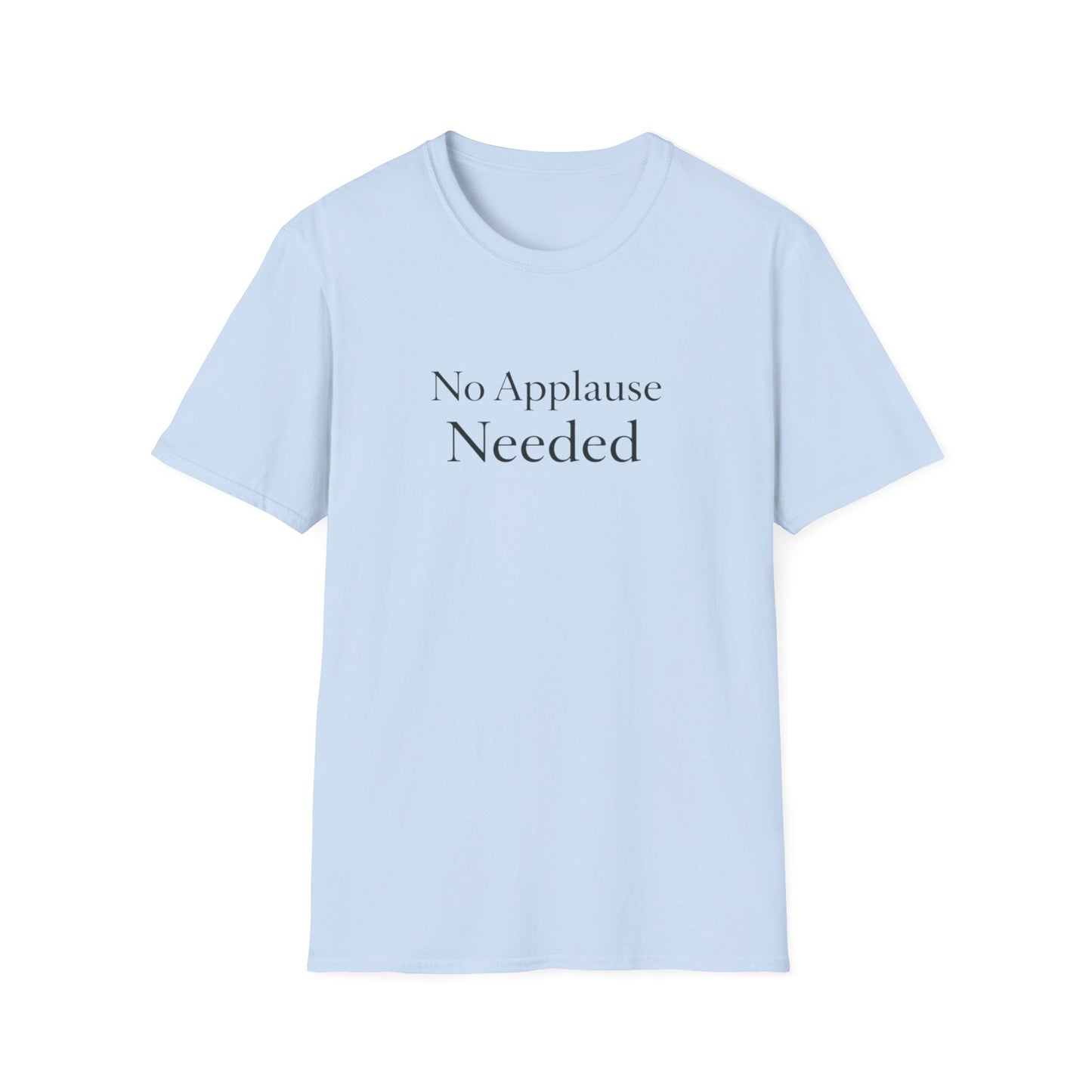 No Applause Needed T-Shirt