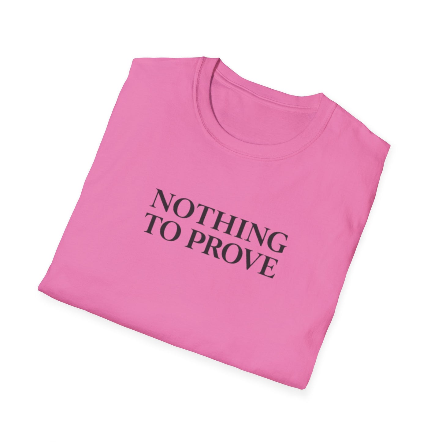 Nothing to Prove T-Shirt