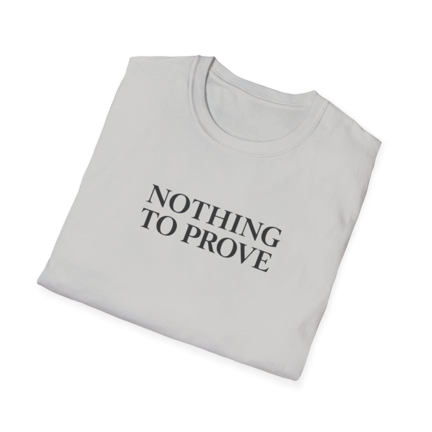 Nothing to Prove T-Shirt