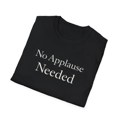 No Applause Needed T-Shirt