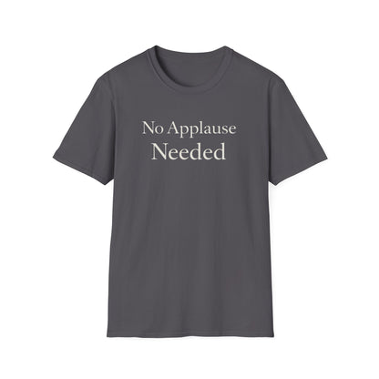 No Applause Needed T-Shirt