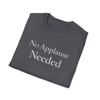 No Applause Needed T-Shirt