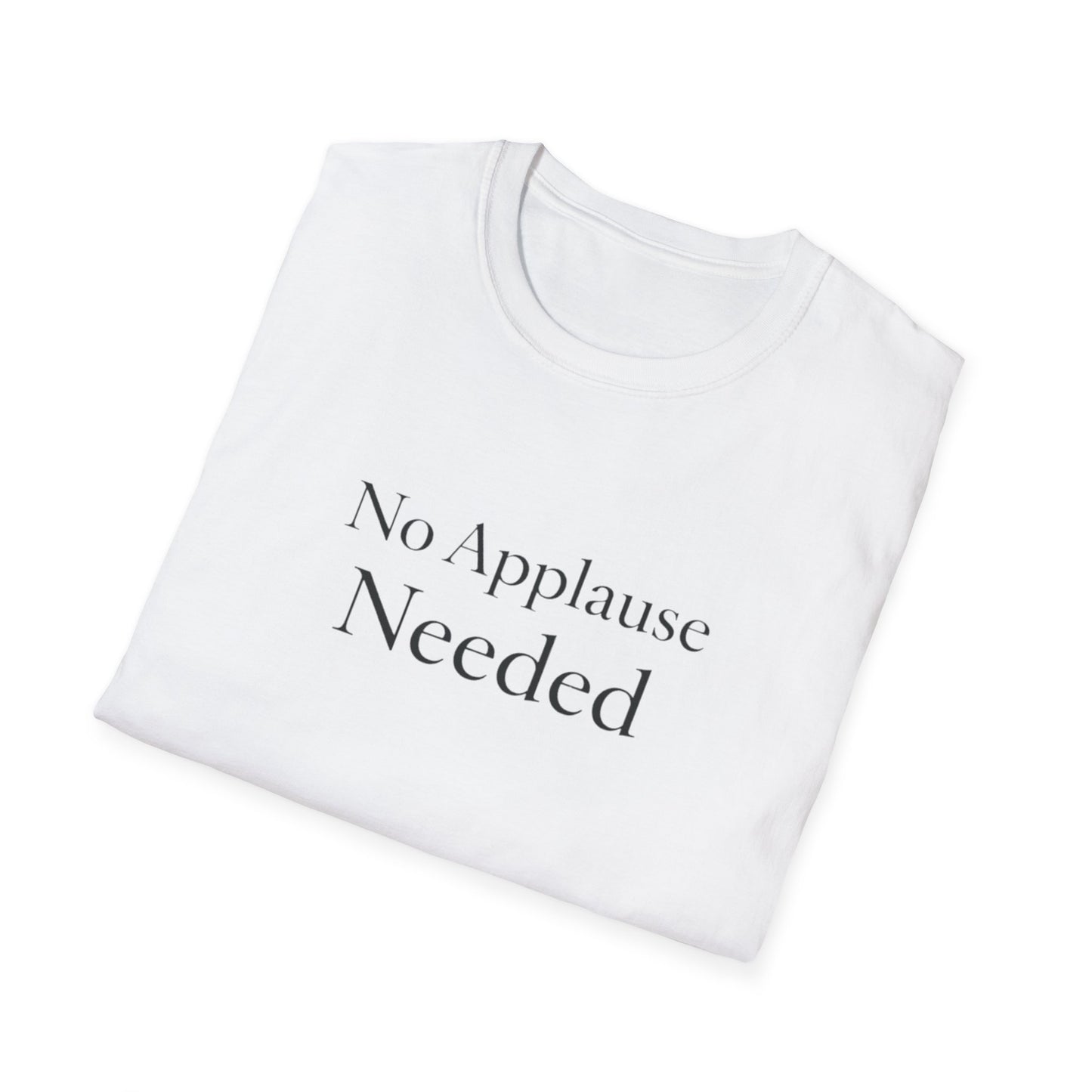No Applause Needed T-Shirt