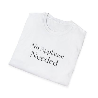 No Applause Needed T-Shirt