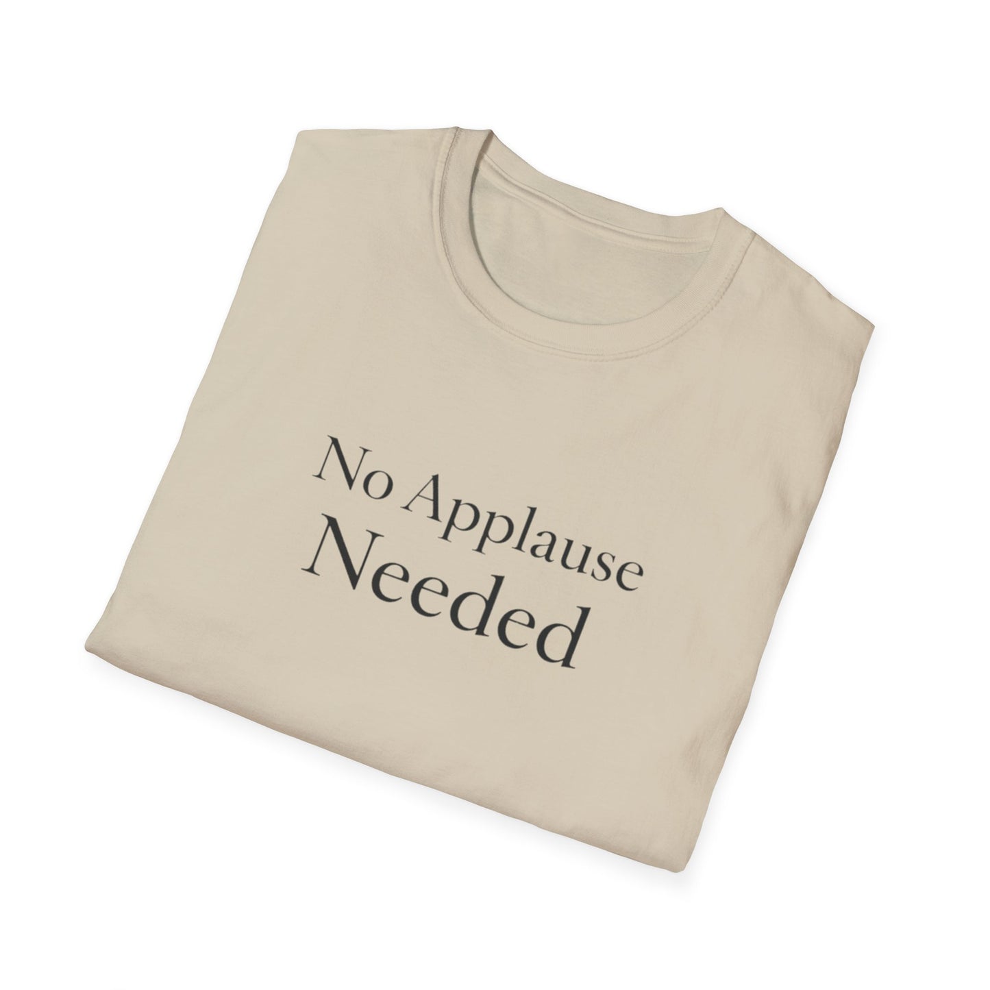 No Applause Needed T-Shirt