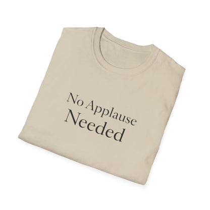 No Applause Needed T-Shirt