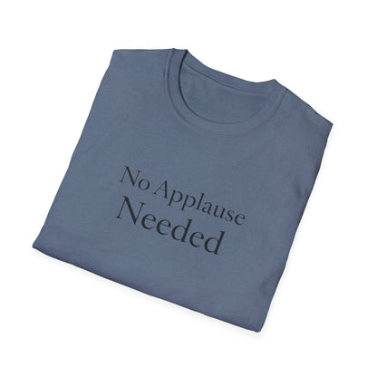 No Applause Needed T-Shirt