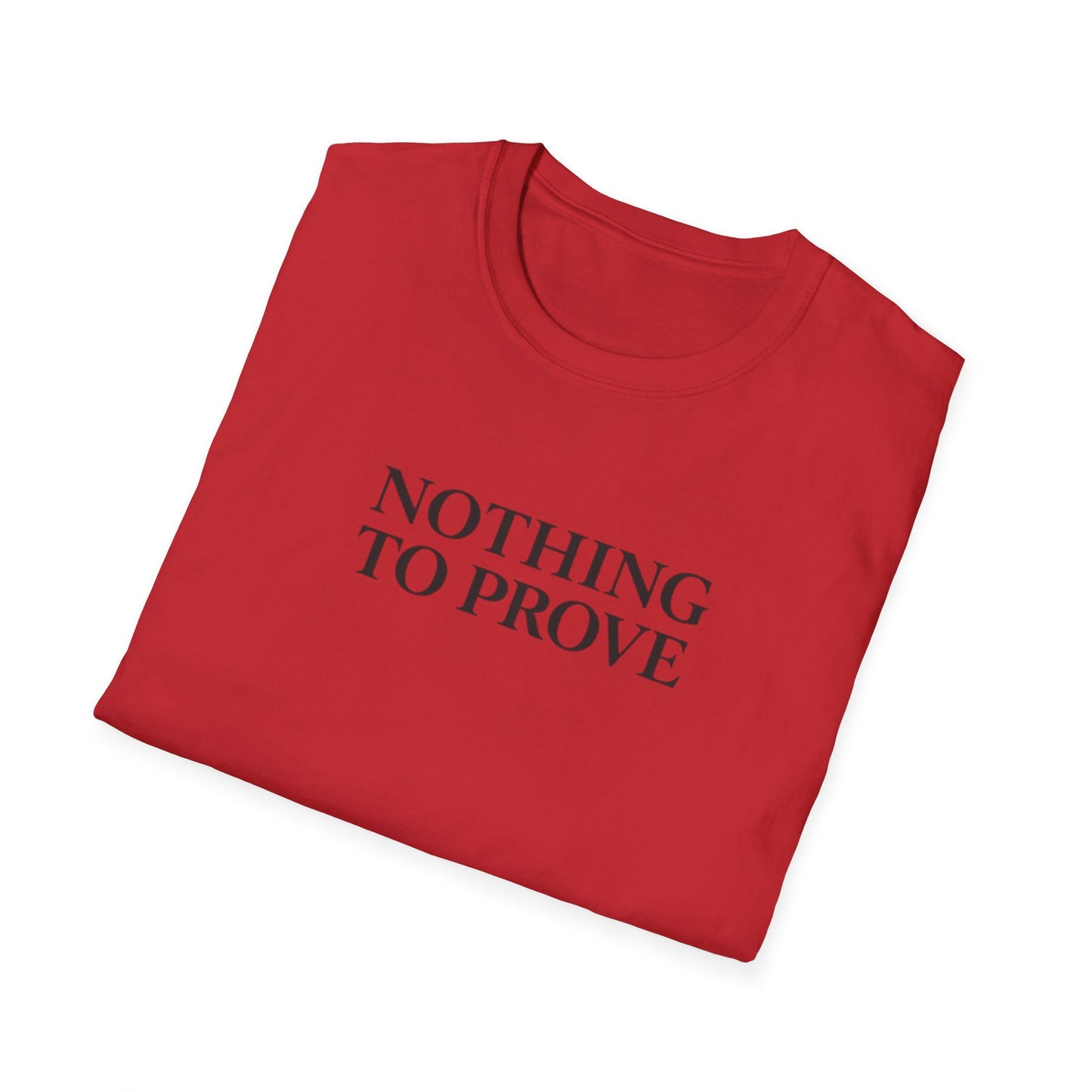 Nothing to Prove T-Shirt