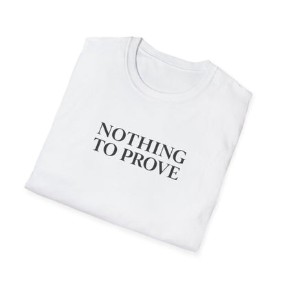 Nothing to Prove T-Shirt